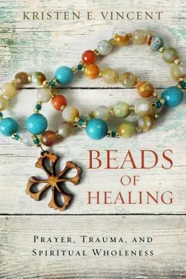 Perlen der Heilung: Gebet, Trauma und spirituelle Ganzheit - Beads of Healing: Prayer, Trauma, and Spiritual Wholeness