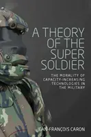 Eine Theorie des Supersoldaten: Die Moral der kapazitätssteigernden Technologien im Militär - A theory of the super soldier: The morality of capacity-increasing technologies in the military