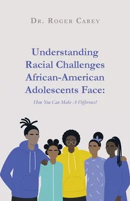 Rassistische Herausforderungen für afroamerikanische Jugendliche verstehen: Wie Sie einen Unterschied machen können! - Understanding Racial Challenges African-American Adolescents Face: How You Can Make A Difference!