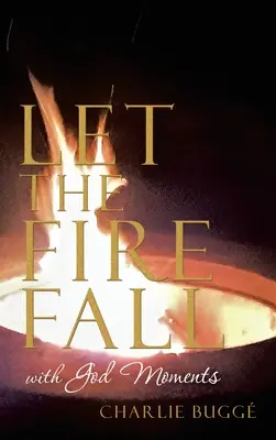Lass das Feuer fallen: Mit Gott Momente - Let the Fire Fall: With God Moments