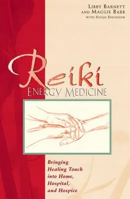 Reiki Energiemedizin: Heilende Berührung zu Hause, im Krankenhaus und im Hospiz - Reiki Energy Medicine: Bringing Healing Touch Into Home, Hospital, and Hospice