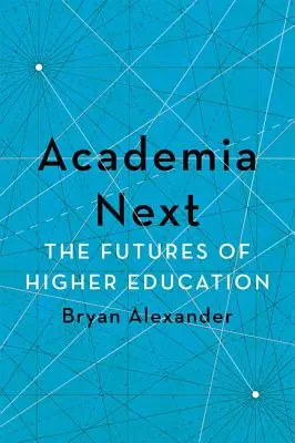 Akademia Next: Die Zukunft der Hochschulbildung - Academia Next: The Futures of Higher Education