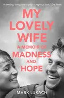 Meine geliebte Frau - Ein Memoir von Wahnsinn und Hoffnung - My Lovely Wife - A Memoir of Madness and Hope
