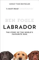 Labrador - Die Geschichte des beliebtesten Hundes der Welt - Labrador - The Story of the World's Favourite Dog