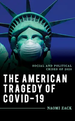 Die amerikanische Tragödie von Covid-19: Soziale und politische Krisen des Jahres 2020 - The American Tragedy of Covid-19: Social and Political Crises of 2020