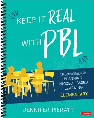 Keep It Real with Pbl, Elementary: Ein praktischer Leitfaden für die Planung projektbasierten Lernens - Keep It Real with Pbl, Elementary: A Practical Guide for Planning Project-Based Learning