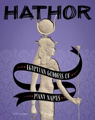 Hathor: Die ägyptische Göttin mit den vielen Namen - Hathor: Egyptian Goddess of Many Names