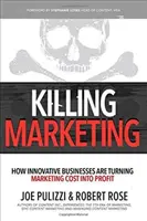 Tödliches Marketing: Wie innovative Unternehmen Marketingkosten in Profit verwandeln - Killing Marketing: How Innovative Businesses Are Turning Marketing Cost Into Profit