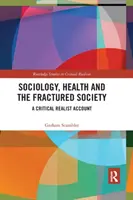 Soziologie, Gesundheit und die zerrüttete Gesellschaft: Eine kritisch-realistische Betrachtung - Sociology, Health and the Fractured Society: A Critical Realist Account