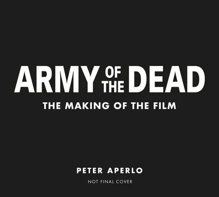 Army of the Dead: Ein Film von Zack Snyder: Die Entstehung des Films - Army of the Dead: A Film by Zack Snyder: The Making of the Film