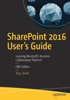 Sharepoint 2016 Benutzerhandbuch: Microsofts Plattform für Unternehmenskooperationen kennenlernen - Sharepoint 2016 User's Guide: Learning Microsoft's Business Collaboration Platform