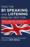 Bestehen Sie den B1 Speaking and Listening English Test für britische Staatsbürgerschaft und Niederlassung (oder Indefinite Leave to Remain) mit Übungsfragen und Antworten - Pass the B1 Speaking and Listening English Test for British Citizenship and Settlement (or Indefinite Leave to Remain) with Practice Questions and Answers