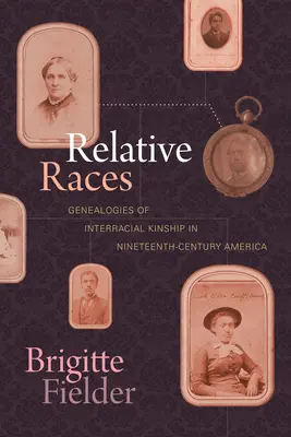 Relative Ethnien: Genealogien der interrassischen Verwandtschaft im Amerika des neunzehnten Jahrhunderts - Relative Races: Genealogies of Interracial Kinship in Nineteenth-Century America