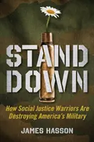 Stand Down: Wie Social Justice Warriors Amerikas Militär sabotieren - Stand Down: How Social Justice Warriors Are Sabotaging America's Military