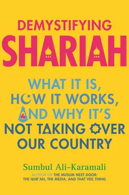 Entmystifizierung der Scharia: Was sie ist, wie sie funktioniert und warum sie unser Land nicht übernehmen wird - Demystifying Shariah: What It Is, How It Works, and Why It's Not Taking Over Our Country