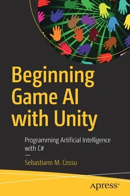 Einstieg in die Spiele-KI mit Unity: Programmieren künstlicher Intelligenz mit C# - Beginning Game AI with Unity: Programming Artificial Intelligence with C#