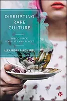 Die Vergewaltigungskultur stören: Öffentlicher Raum, Sexualität und Revolte - Disrupting Rape Culture: Public Space, Sexuality and Revolt