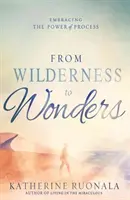 Von der Wildnis zu Wundern: Die Macht des Prozesses umarmen - From Wilderness to Wonders: Embracing the Power of Process