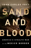 Sand und Blut: Amerikas heimlicher Krieg an der Grenze zu Mexiko - Sand and Blood: America's Stealth War on the Mexico Border