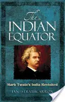 Der indische Äquator: Mark Twain's Indien neu entdeckt - The Indian Equator: Mark Twain's India Revisited