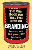 Das einzige Buch, das Sie jemals über Branding brauchen werden: Um Ihr Unternehmen zu gründen, zu führen und zu vergrößern - The Only Book You Will Ever Need on Branding: To Start, Run and Grow Your Business