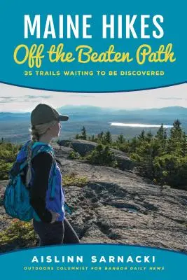 Maine Hikes Off the Beaten Path: 35 Wanderwege, die darauf warten, entdeckt zu werden - Maine Hikes Off the Beaten Path: 35 Trails Waiting to Be Discovered