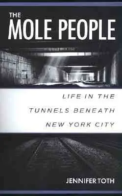Die Maulwurfsmenschen: Das Leben in den Tunneln unter New York City - The Mole People: Life in the Tunnels Beneath New York City