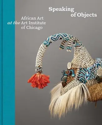 Von Objekten sprechen: Afrikanische Kunst im Art Institute of Chicago - Speaking of Objects: African Art at the Art Institute of Chicago