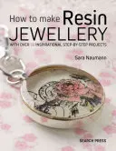 Wie man Schmuck aus Harz herstellt: Mit über 50 inspirierenden Schritt-für-Schritt-Projekten - How to Make Resin Jewellery: With Over 50 Inspirational Step-By-Step Projects