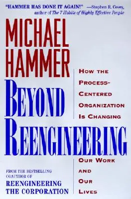 Jenseits von Reengineering: Wie die prozesszentrierte Organisation unsere Arbeit und unser Leben verändern wird - Beyond Reengineering: How the Process-Centered Organization Will Change Our Work and Our Lives