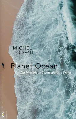 Planet Ozean: Unsere geheimnisvollen Verbindungen zum Wasser - Planet Ocean: Our Mysterious Connections to Water