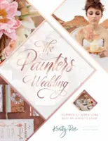 Die Hochzeit des Malers: Inspirierte Feiern mit künstlerischem Anspruch - The Painter's Wedding: Inspired Celebrations with an Artistic Edge