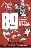 89 - Arsenal's Greatest Moment, erzählt in unseren eigenen Worten (Lawrence Amy (Autor)) - 89 - Arsenal's Greatest Moment, Told in Our Own Words (Lawrence Amy (Author))