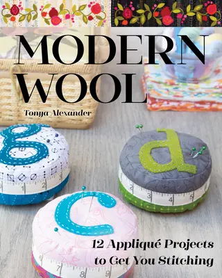 Moderne Wolle: 12 Projekte zum Nähen mit Applikationen - Modern Wool: 12 Appliqu Projects to Get You Stitching