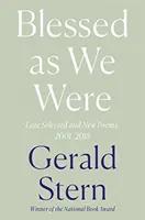 Gesegnet wie wir waren: Späte ausgewählte und neue Gedichte, 2000-2018 - Blessed as We Were: Late Selected and New Poems, 2000-2018