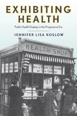 Gesundheit ausstellen: Öffentliche Gesundheitsausstellungen in der progressiven Ära - Exhibiting Health: Public Health Displays in the Progressive Era