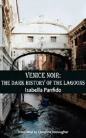 Venedig Noir: Die dunkle Geschichte der Lagunen - Venice Noir: The Dark History of the Lagoons