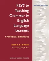 Schlüssel zum Grammatikunterricht für Englischlerner, zweite Auflage: Ein praktisches Handbuch - Keys to Teaching Grammar to English Language Learners, Second Ed.: A Practical Handbook