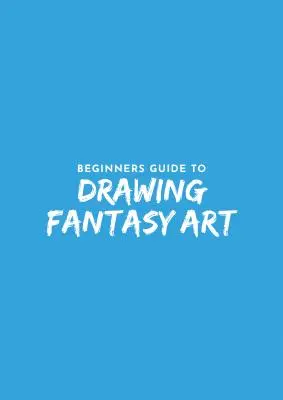 Einsteigerhandbuch für Fantasy-Zeichnung - Beginner's Guide to Fantasy Drawing