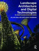 Landschaftsarchitektur und digitale Technologien: Neukonzeption von Entwurf und Gestaltung - Landscape Architecture and Digital Technologies: Re-Conceptualising Design and Making