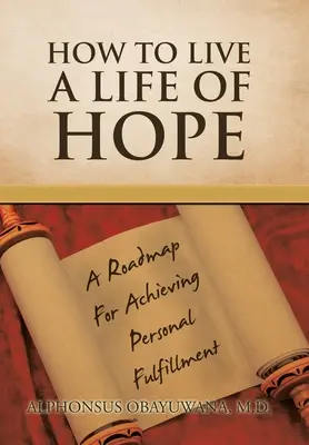 Wie man ein Leben der Hoffnung lebt: Ein Wegweiser zur persönlichen Erfüllung - How to Live a Life of Hope: A Roadmap for Achieving Personal Fulfillment