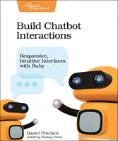 Chatbot-Interaktionen erstellen: Intuitive und reaktionsschnelle Interfaces mit Ruby - Build Chatbot Interactions: Responsive, Intuitive Interfaces with Ruby