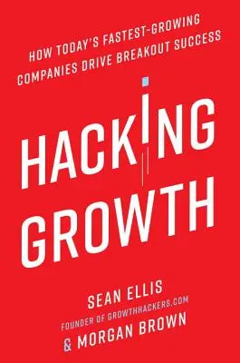 Hacking Growth: Wie die wachstumsstärksten Unternehmen von heute den Durchbruch schaffen - Hacking Growth: How Today's Fastest-Growing Companies Drive Breakout Success