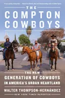 Die Compton Cowboys: Die neue Generation der Cowboys in Amerikas urbanem Kernland - The Compton Cowboys: The New Generation of Cowboys in America's Urban Heartland