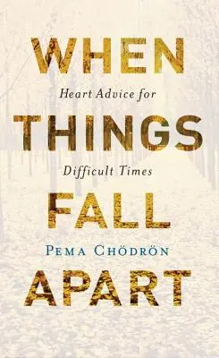 Wenn die Dinge auseinanderfallen: Herzensratschläge für schwierige Zeiten - When Things Fall Apart: Heart Advice for Difficult Times