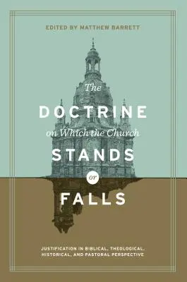 Die Doktrin, auf der die Kirche steht oder fällt: Rechtfertigung in biblischer, theologischer, historischer und pastoraler Perspektive - The Doctrine on Which the Church Stands or Falls: Justification in Biblical, Theological, Historical, and Pastoral Perspective