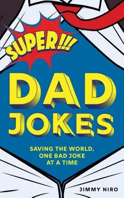 Super Dad Witze: Die Rettung der Welt, ein schlechter Witz nach dem anderen - Super Dad Jokes: Saving the World, One Bad Joke at a Time