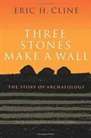 Drei Steine bilden eine Mauer: Die Geschichte der Archäologie - Three Stones Make a Wall: The Story of Archaeology