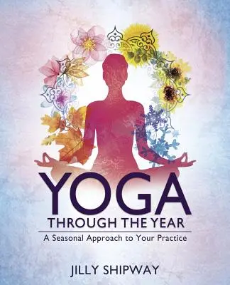 Yoga durch das Jahr: Ein saisonaler Ansatz für Ihre Praxis - Yoga Through the Year: A Seasonal Approach to Your Practice