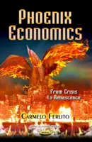 Phoenix Economics - Von der Krise zur Renascence - Phoenix Economics - From Crisis to Renascence